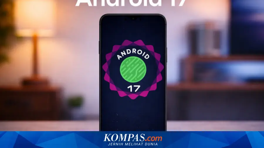Android 17 Resmi Diluncurkan, Inovasi Multitasking dan Keamanan Terbaru